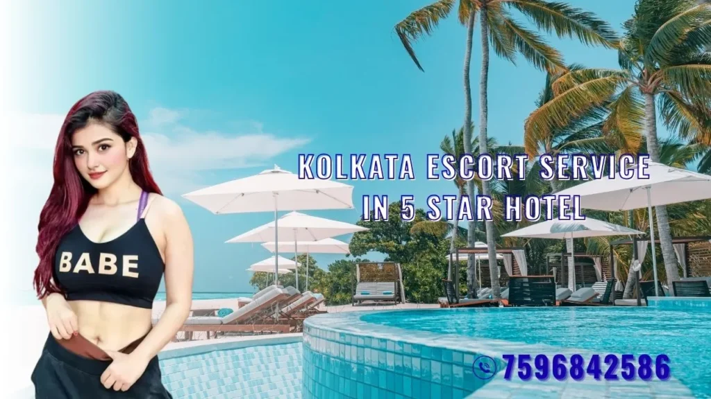 Kolkata escort service in 5 star hotel
