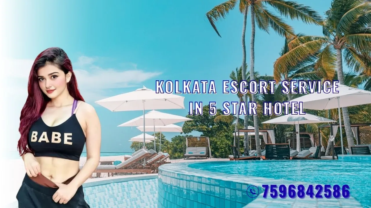 Kolkata escort service in 5 star hotel